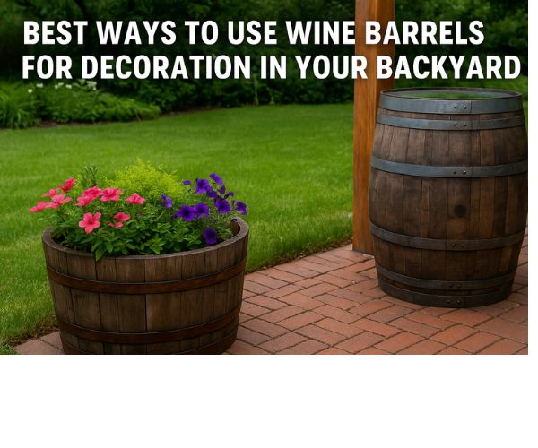Best Ways to Use Wine Barrels for Decoration in Your Backyard